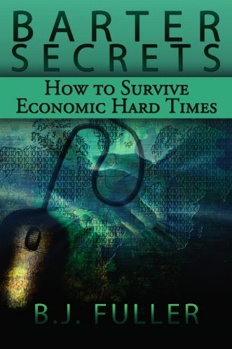 Barter Secrets: How to Survive Economic Hard Times – BJ Fuller download