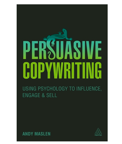 Persuasive Copywriting: Using Psychology to Influence, Engage and Sell – Andy Maslen download