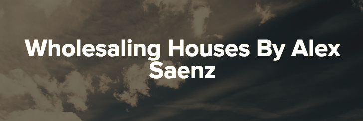 Wholesaling Houses – Alex Saenz download