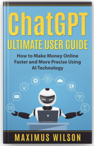 ChatGPT Ultimate User Guide – How to Make Money Online Faster and More Precise Using AI Technology