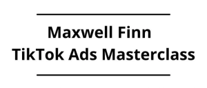 Maxwell Finn – TikTok Ads Masterclass