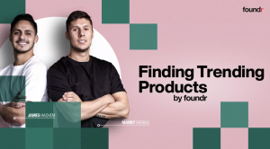 Manny & James (Foundr) – Finding Trending Products