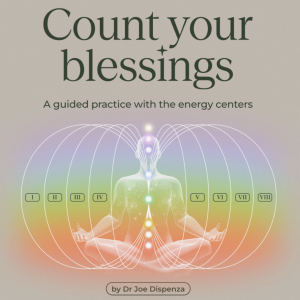 Dr. Joe Dispenza – Count Your Blessings